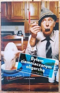 John Mole • Byłem ziemniaczanym oligarchą. Jak prowadzić biznes w Rosji i nie zwariować