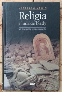Jarosław Gowin • Religia i ludzkie biedy. Ks. Tischnera spory o kościół