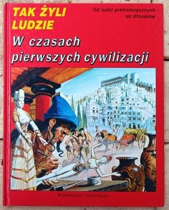 Tak żyli ludzie • W czasach pierwszych cywilizacji