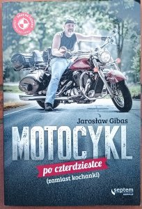 Jarosław Gibas • Motocykl po czterdziestce (zamiast kochanki)