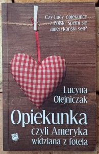 Lucyna Olejniczak • Opiekunka, czyli Ameryka widziana z fotela [dedykacja autorska]