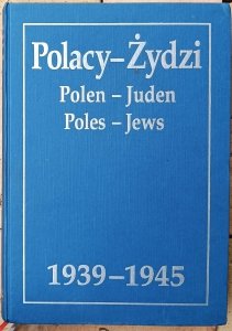 Polacy - Żydzi. Polen - Juden. Poles - Jews 1939-1945. Wybór źródeł