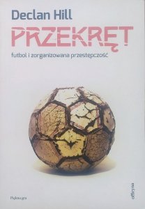 Declan Hill • Przekręt. Futbol i zorganizowana przestępczość