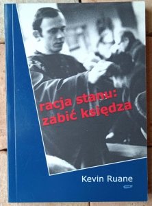 Kevin Ruane • Racja stanu: zabić księdza | ks. Jerzy Popiełuszko