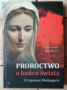 Livio Fanzaga  • Proroctwo o końcu świata. 10 Tajemnic Medjugorie