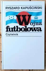 Ryszard Kapuściński • Wojna futbolowa