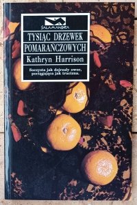 Kathryn Harrison • Tysiąc drzewek pomarańczowych