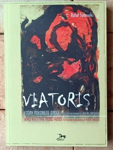 Rafał Solewski • Viatoris. Który pokonuje drogę. Ponowoczesny romantyzm Piotra Jargusza