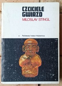 Miloslav Stingl • Czciciele gwiazd. Śladami zaginionych kultur peruwiańskich 