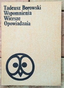 Tadeusz Borowski • Wspomnienia. Wiersze. Opowiadania