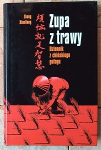 Xianliang Zhang • Zupa z trawy. Dziennik z chińskiego gułagu