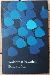 Waldemar Bawołek • Echo słońca [dedykacja autorska]