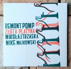 Remont Pomp, Mikołaj Trzaska, Mike Majkowski • Złota Platyna • CD