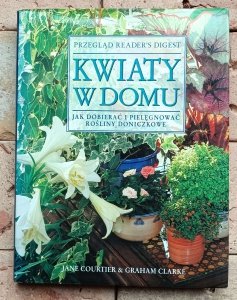 Jane Courtier - Kwiaty w domu | Jak dobierać i pielęgnować rośliny doniczkowe