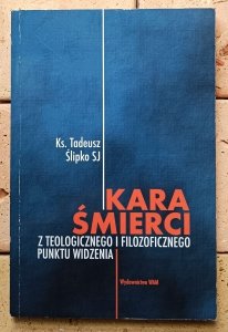 Tadeusz Ślipko • Kara śmierci z teologicznego i filozoficznego punktu widzenia