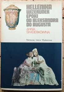 Anna Świderkówna • Hellenika. Wizerunek epoki od Aleksandra do Augusta