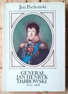 Jan Pachoński • Generał Jan Henryk Dąbrowski 1755-1818 