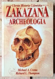 Michael A. Cremo, Richard L. Thompson • Zakazana archeologia: ukryta historia człowieka