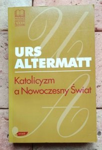 Urs Altermatt - Katolicyzm a Nowoczesny Świat