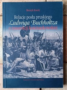 Henryk Kocój • Relacje posła pruskiego Ludwiga Buchholtza o insurekcji kościuszkowskiej
