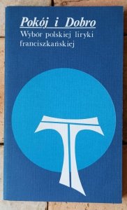 WM Michalczyk • Pokój i dobro. Wybór polskiej liryki franciszkańskiej