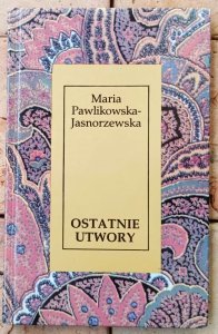 Maria Pawlikowska-Jasnorzewska • Ostatnie utwory