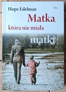 Hope Edelman • Matka, która nie miała matki