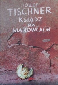 Józef Tischner • Ksiądz na manowcach