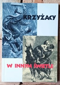 Zofia Kowalska • Krzyżacy w innym świetle. Od średniowiecza do czasów współczesnych