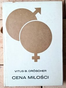 Vitus B. Droscher • Cena miłości. U źródeł zachowań godowych