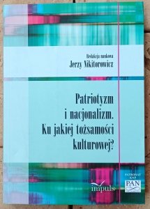 Jerzy Nikitorowicz • Patriotyzm i nacjonalizm. Ku jakiej tożsamości kulturowej?