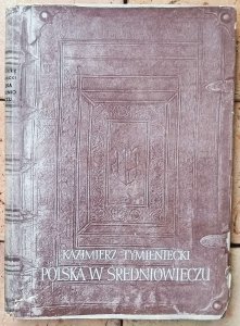 Kazimierz Tymieniecki • Polska w średniowieczu