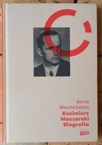 Anna Machcewicz • Kazimierz Moczarski. Biografia