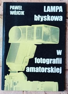 Paweł Wójcik • Lampa błyskowa w fotografii amatorskiej