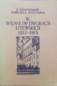 Gabriela z Guntherów Puzynina • W Wilnie i w dworach litewskich. Pamiętnik z lat 1815-1843