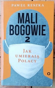 Paweł Reszka • Mali bogowie 2. Jak umierają Polacy
