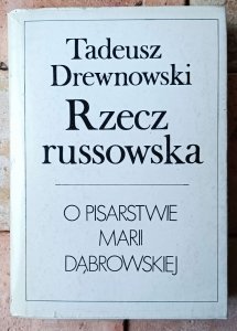 Tadeusz Drewnowski • Rzecz russowska. O pisarstwie Marii Dąbrowskiej [Maria Dąbrowska]