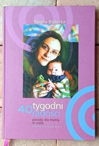 Bogna Białecka • 40 tygodni radości. Porady dla mamy w ciąży