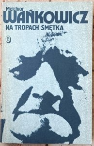 Melchior Wańkowicz • Na tropach Smętka 