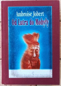 Ambroise Jobert • Od Lutra do Mohyły. Polska wobec kryzysu chrześcijaństwa 1517-1648