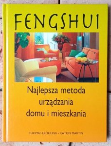Thomas Frohling • Feng shui. Najlepsza metoda urządzania domu i mieszkania