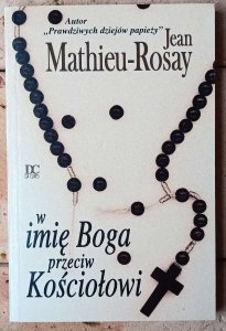 Jean Mathieu-Rosay • W imię Boga przeciw Kościołowi 