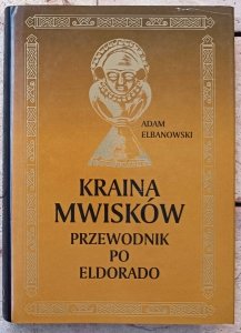 Adam Elbanowski • Kraina Mwisków. Przewodnik po Eldorado