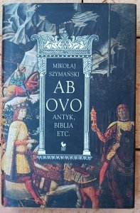 Mikołaj Szymański • Ab ovo: Antyk, Biblia etc.