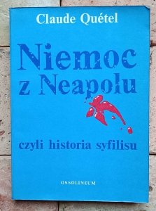 Claude Quetel - Niemoc z Neapolu, czyli historia syfilisu