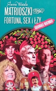 Elwira Watała • Matrioszki. Fortuna, sex i łzy