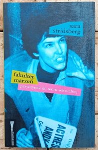 Sara Stridsberg • Fakultet marzeń. Przyczynek do teorii seksualnej