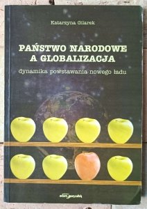Katarzyna Gilarek • Państwo narodowe a globalizacja. Dynamika powstawania nowego ładu