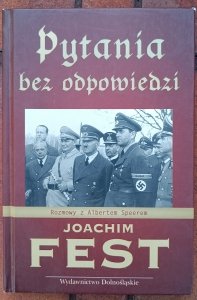 Joachim Fest • Pytania bez odpowiedzi. Rozmowy z Albertem Speerem