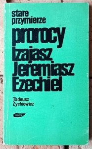 Tadeusz Żychiewicz • Stare przymierze. Prorocy Izajasz, Jeremiasz, Ezechiel